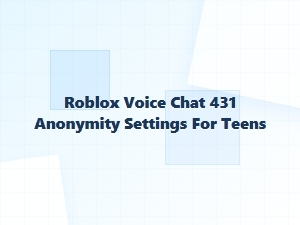 Guide to Teen Anonymity in Roblox Voice Chat