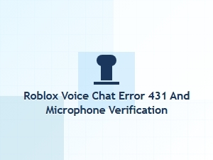 How to Fix Roblox Voice Chat Error 431