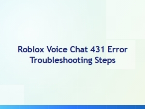 Troubleshooting Roblox Voice Chat Error 431