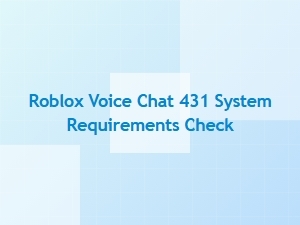 Checking Roblox Voice Chat 431 System Requirements