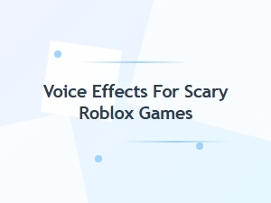 Crafting Spooky Voice Effects for Roblox